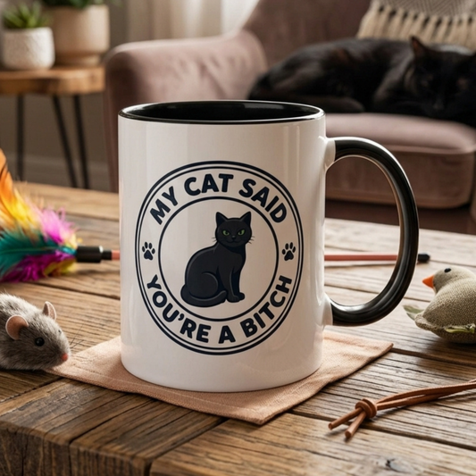 My Cat Said You're A Bitch Funny Cat Mug | Funny Coffee Mug | Sarcastic Cat Owner Gift 11oz/15oz