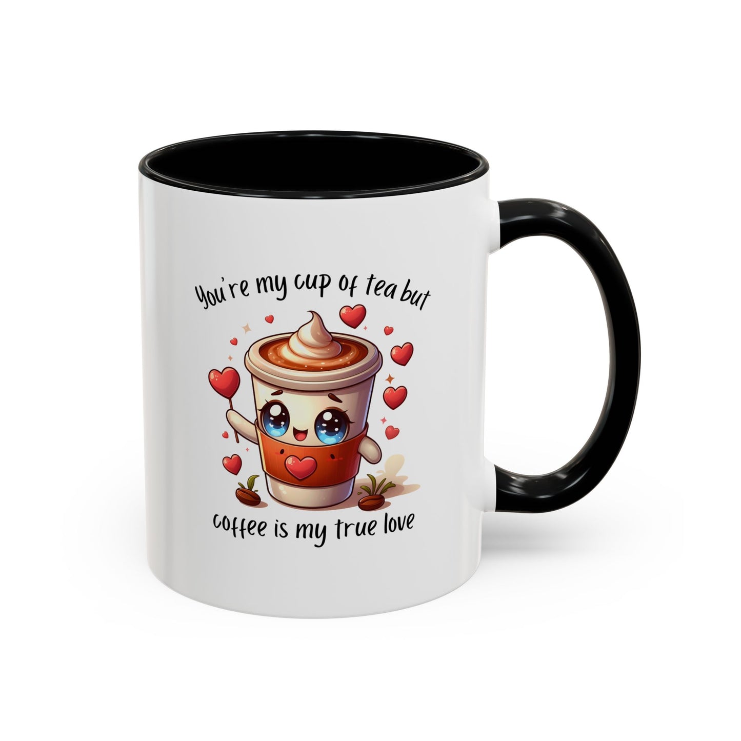 You're My Cup of Tea But Coffee Is My True Love - Funny Coffee Mug – Cute Kawaii Coffee Cup Character Design, Valentine's Day Coffee Lover Gift, Novelty Ceramic Mug 11oz/15oz