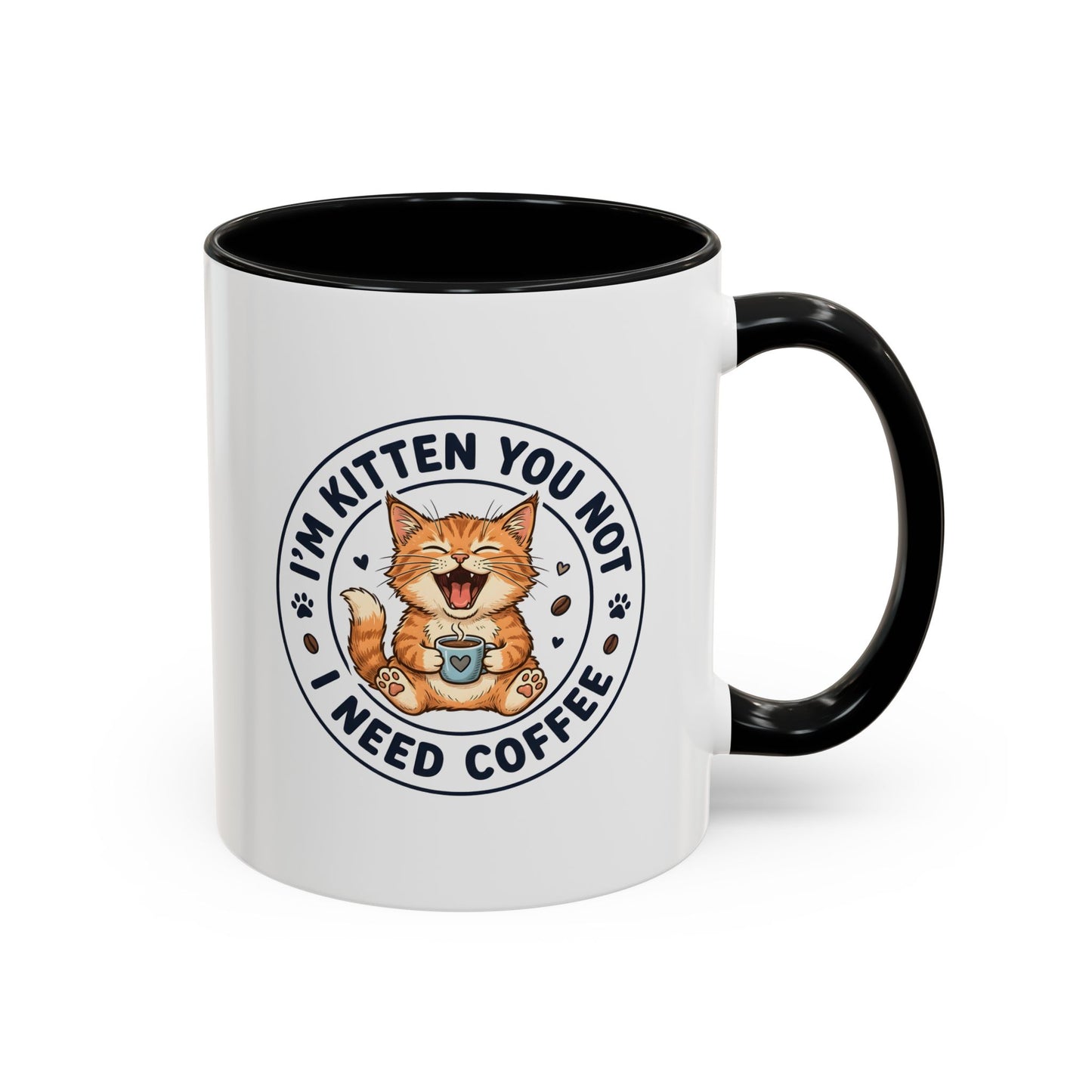 I'm Kitten You Not, I Need Coffee Funny Cat Mug – Cute Kitten Coffee Lover Gift, Cat Mom Gift, Novelty Ceramic Mug 11oz/15oz