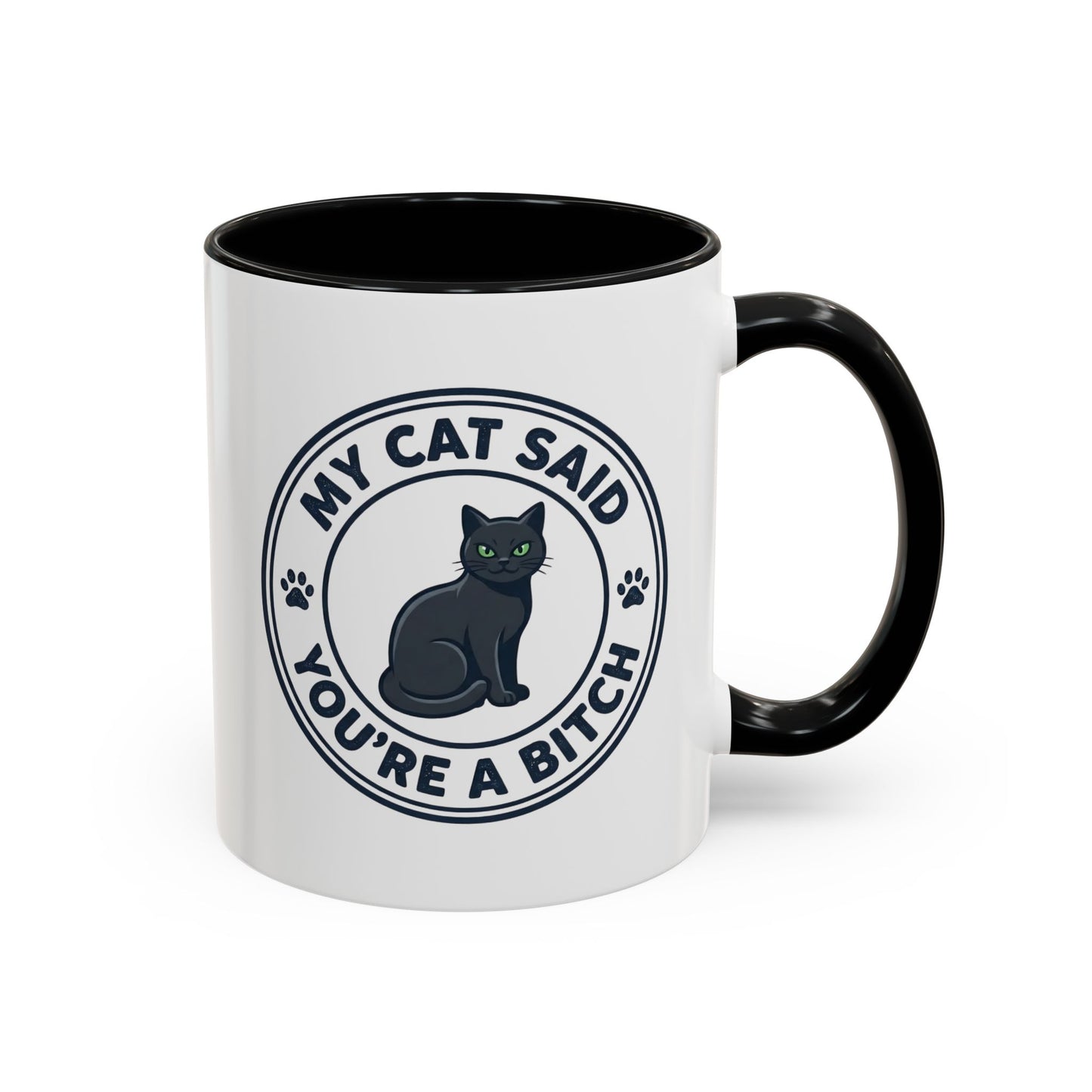 My Cat Said You're A Bitch Funny Cat Mug | Funny Coffee Mug | Sarcastic Cat Owner Gift 11oz/15oz