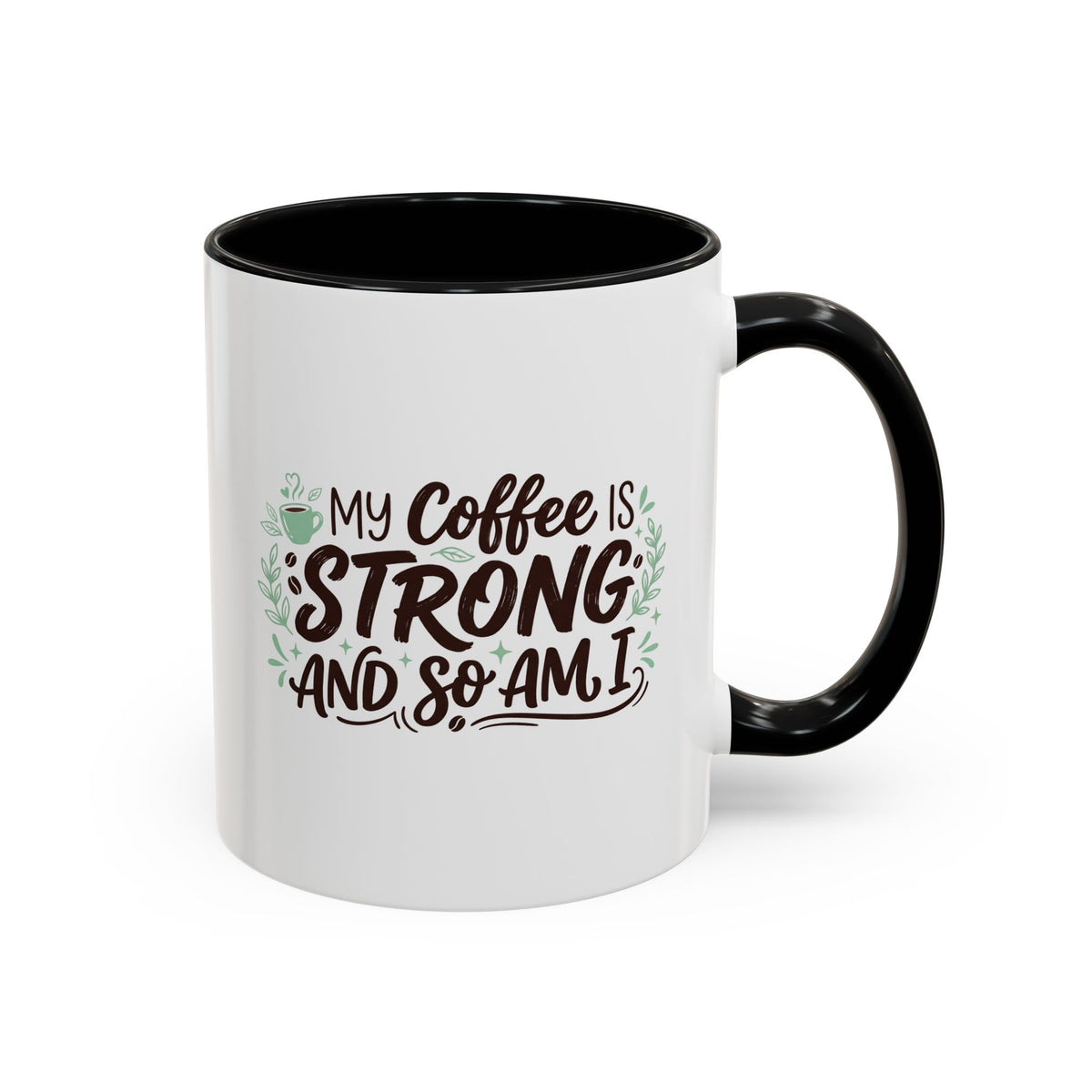 My Coffee Is Strong And So Am I Coffee Mug, Inspirational Gift 11oz/15oz