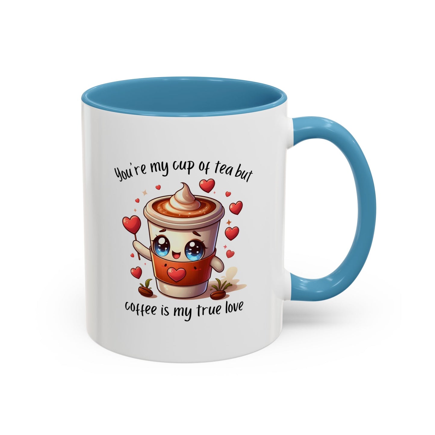 You're My Cup of Tea But Coffee Is My True Love - Funny Coffee Mug – Cute Kawaii Coffee Cup Character Design, Valentine's Day Coffee Lover Gift, Novelty Ceramic Mug 11oz/15oz