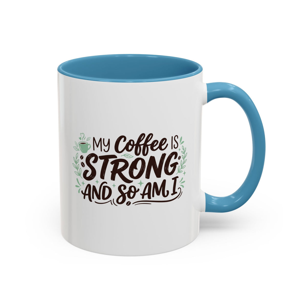 My Coffee Is Strong And So Am I Coffee Mug, Inspirational Gift 11oz/15oz