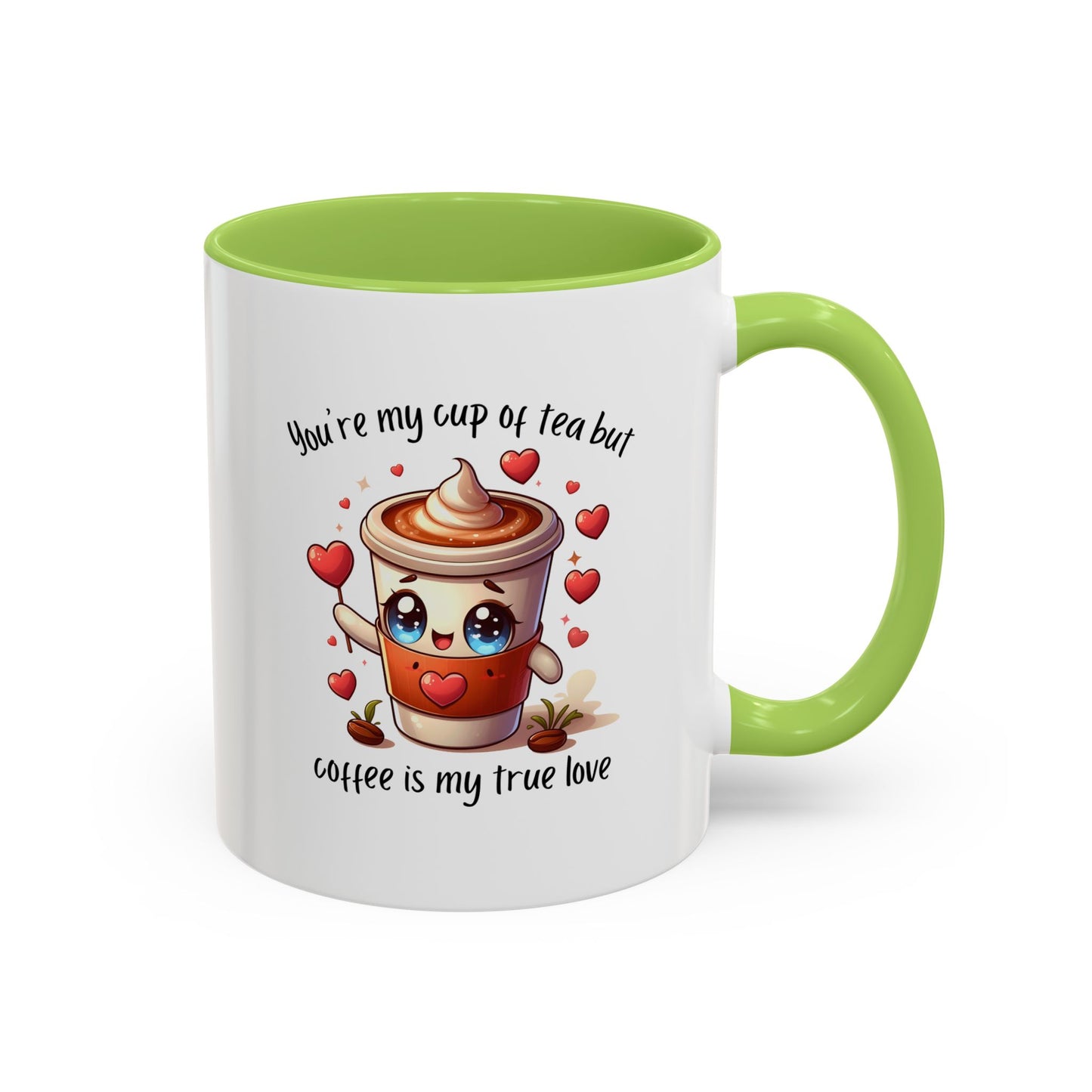 You're My Cup of Tea But Coffee Is My True Love - Funny Coffee Mug – Cute Kawaii Coffee Cup Character Design, Valentine's Day Coffee Lover Gift, Novelty Ceramic Mug 11oz/15oz