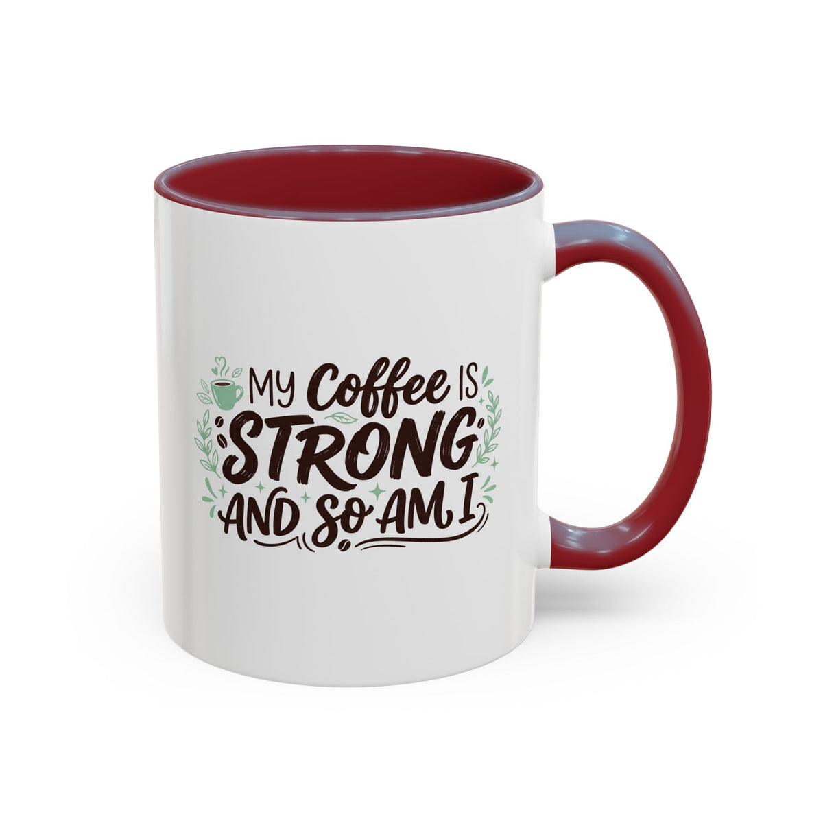 My Coffee Is Strong And So Am I Coffee Mug, Inspirational Gift 11oz/15oz