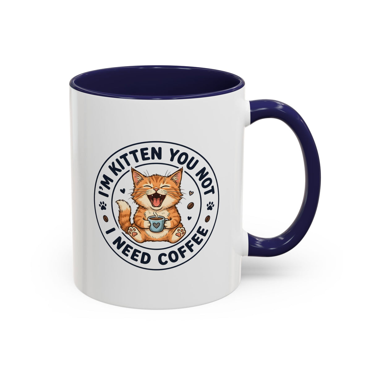 I'm Kitten You Not, I Need Coffee Funny Cat Mug – Cute Kitten Coffee Lover Gift, Cat Mom Gift, Novelty Ceramic Mug 11oz/15oz
