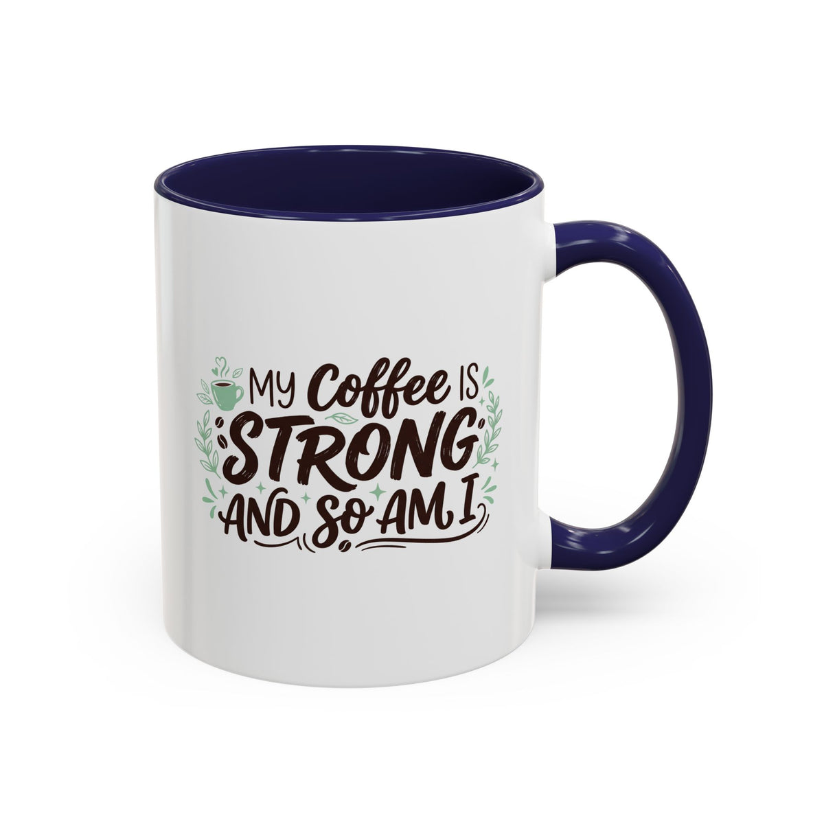 My Coffee Is Strong And So Am I Coffee Mug, Inspirational Gift 11oz/15oz