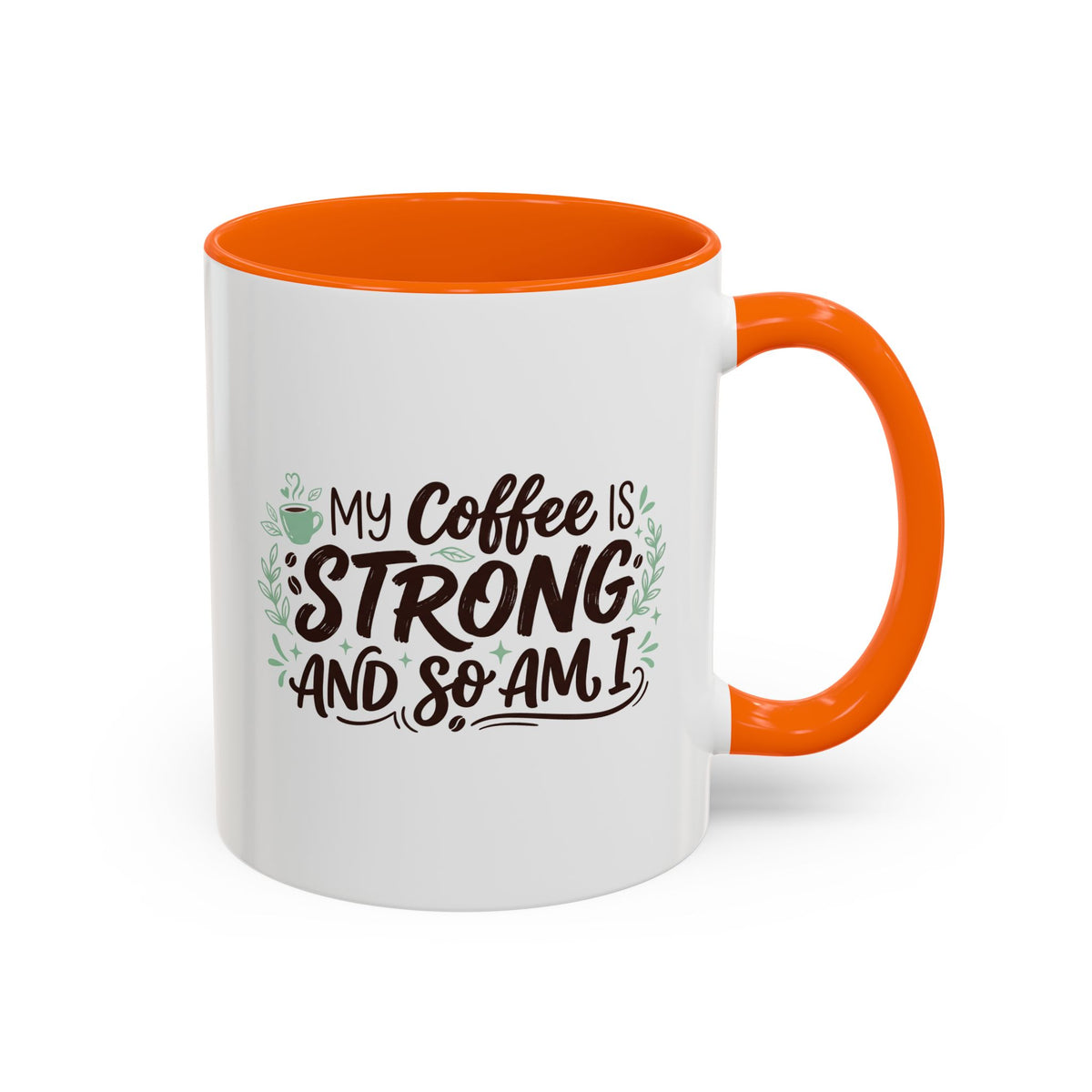 My Coffee Is Strong And So Am I Coffee Mug, Inspirational Gift 11oz/15oz