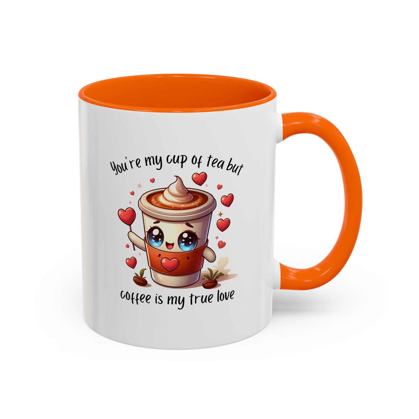 You're My Cup of Tea But Coffee Is My True Love - Funny Coffee Mug – Cute Kawaii Coffee Cup Character Design, Valentine's Day Coffee Lover Gift, Novelty Ceramic Mug 11oz/15oz