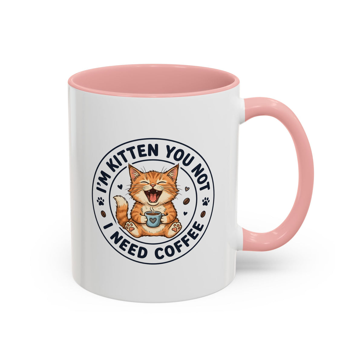 I'm Kitten You Not, I Need Coffee Funny Cat Mug – Cute Kitten Coffee Lover Gift, Cat Mom Gift, Novelty Ceramic Mug 11oz/15oz