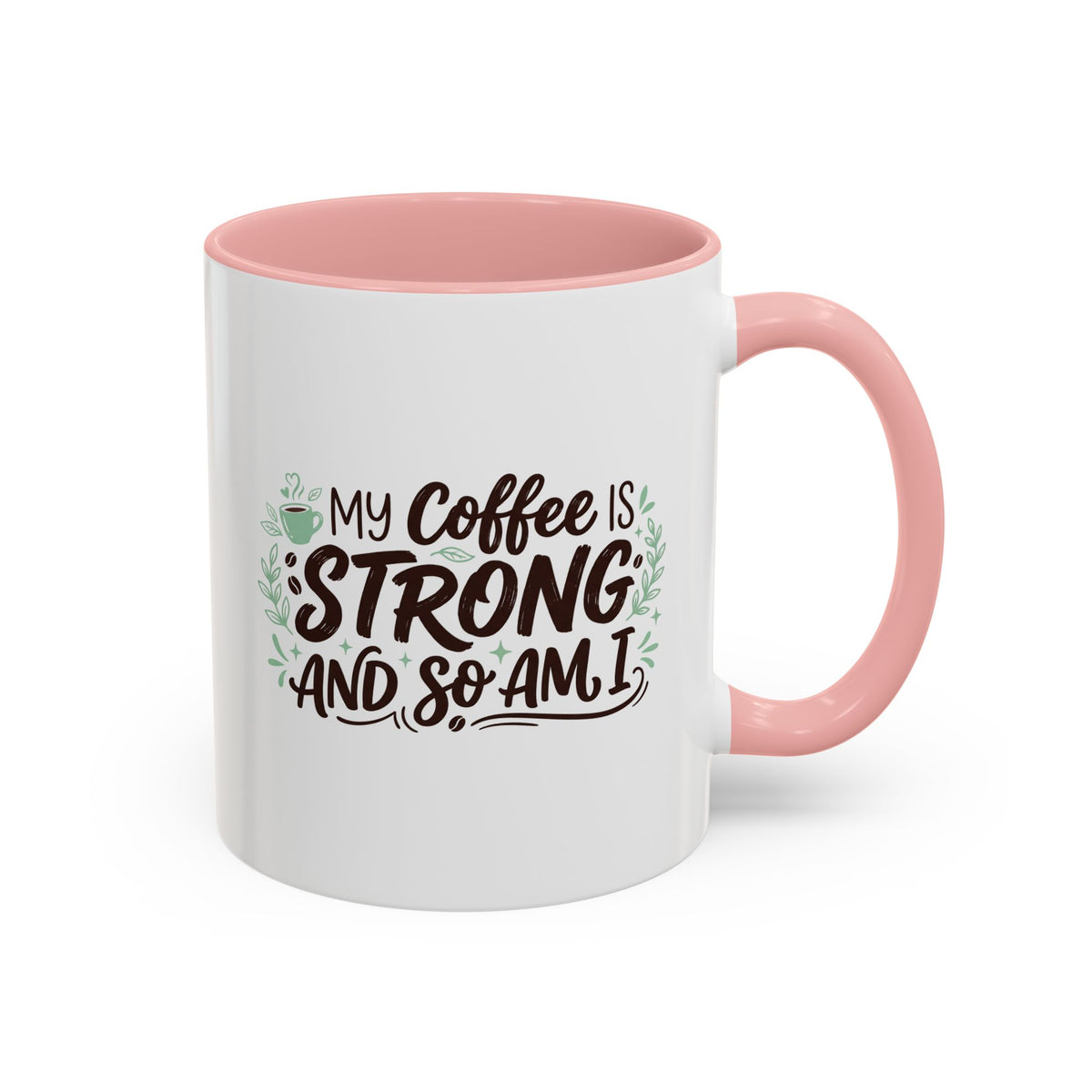 My Coffee Is Strong And So Am I Coffee Mug, Inspirational Gift 11oz/15oz