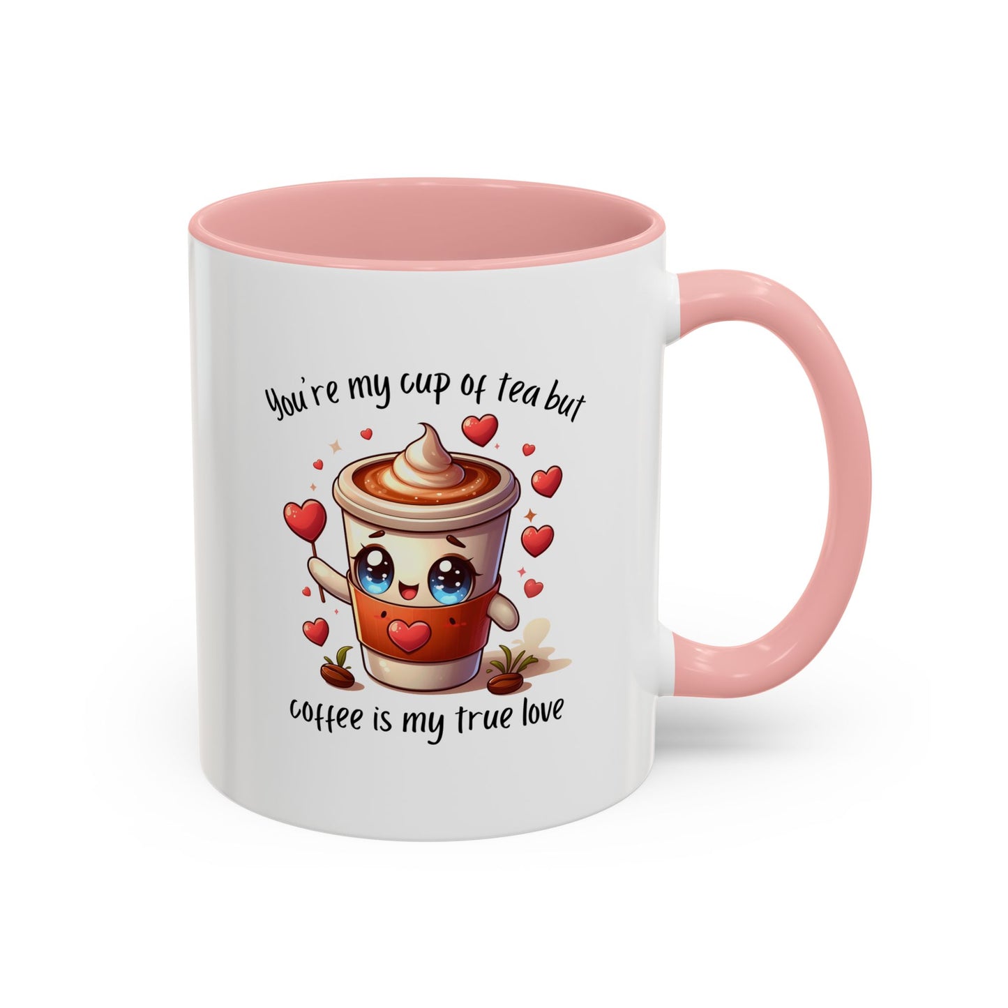 You're My Cup of Tea But Coffee Is My True Love - Funny Coffee Mug – Cute Kawaii Coffee Cup Character Design, Valentine's Day Coffee Lover Gift, Novelty Ceramic Mug 11oz/15oz