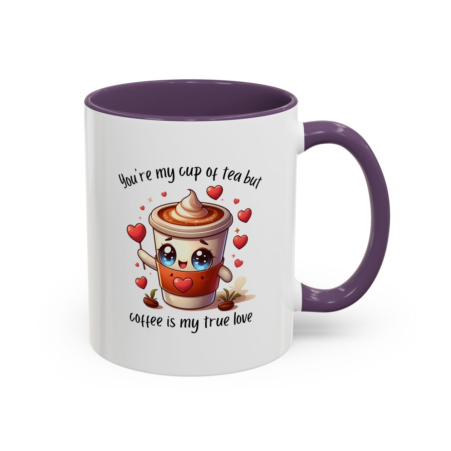 You're My Cup of Tea But Coffee Is My True Love - Funny Coffee Mug – Cute Kawaii Coffee Cup Character Design, Valentine's Day Coffee Lover Gift, Novelty Ceramic Mug 11oz/15oz