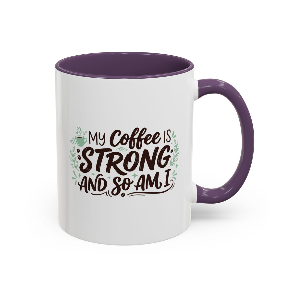 My Coffee Is Strong And So Am I Coffee Mug, Inspirational Gift 11oz/15oz
