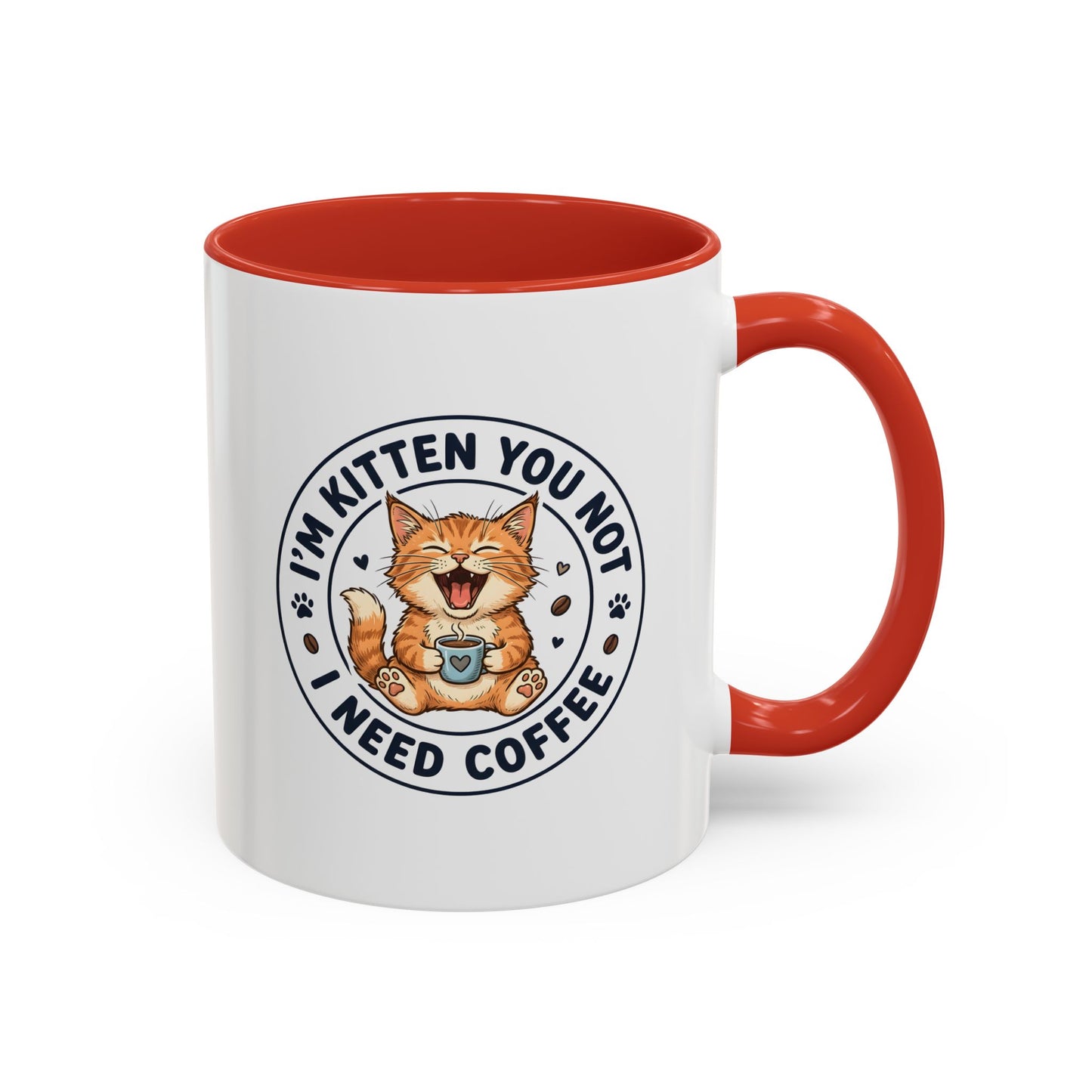 I'm Kitten You Not, I Need Coffee Funny Cat Mug – Cute Kitten Coffee Lover Gift, Cat Mom Gift, Novelty Ceramic Mug 11oz/15oz