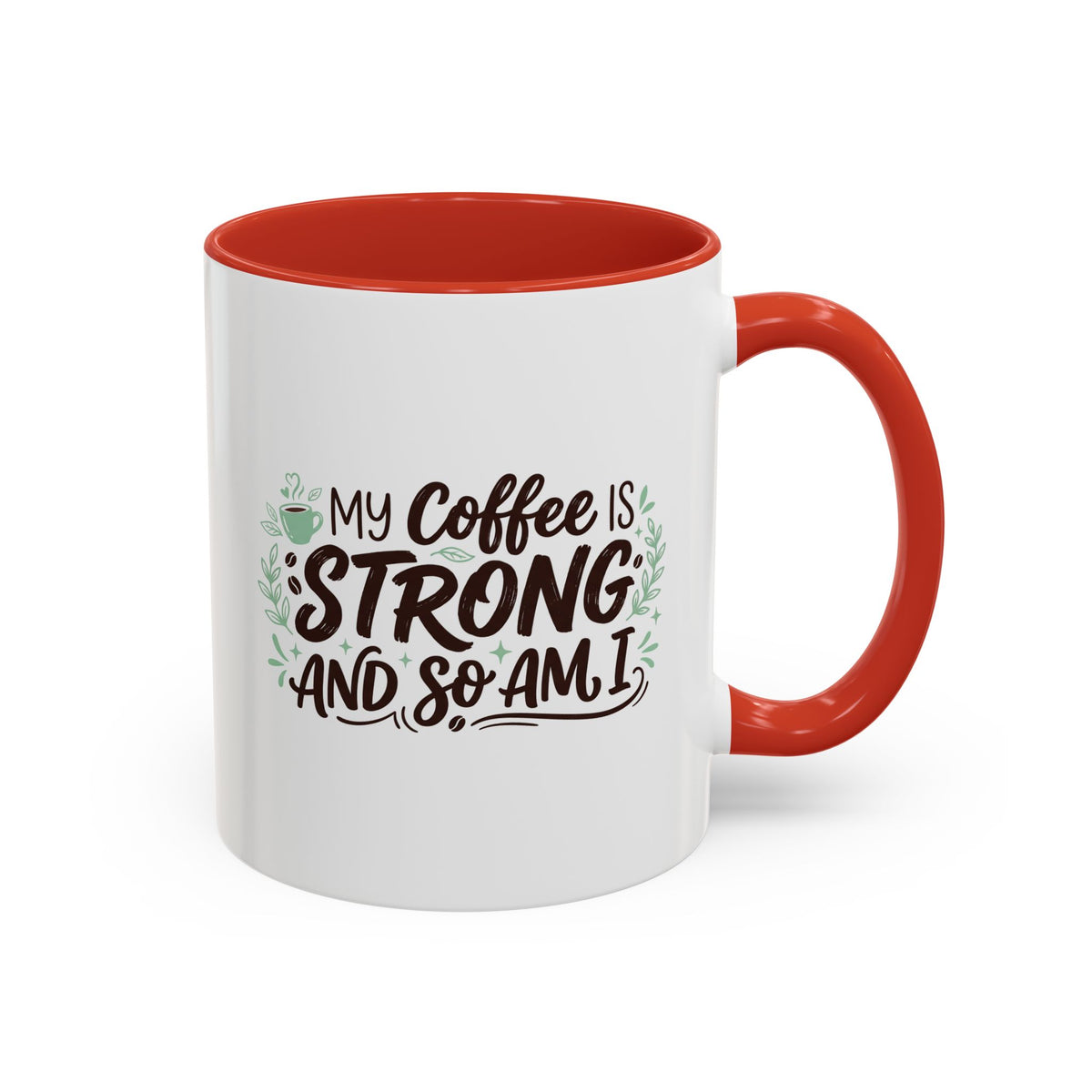 My Coffee Is Strong And So Am I Coffee Mug, Inspirational Gift 11oz/15oz