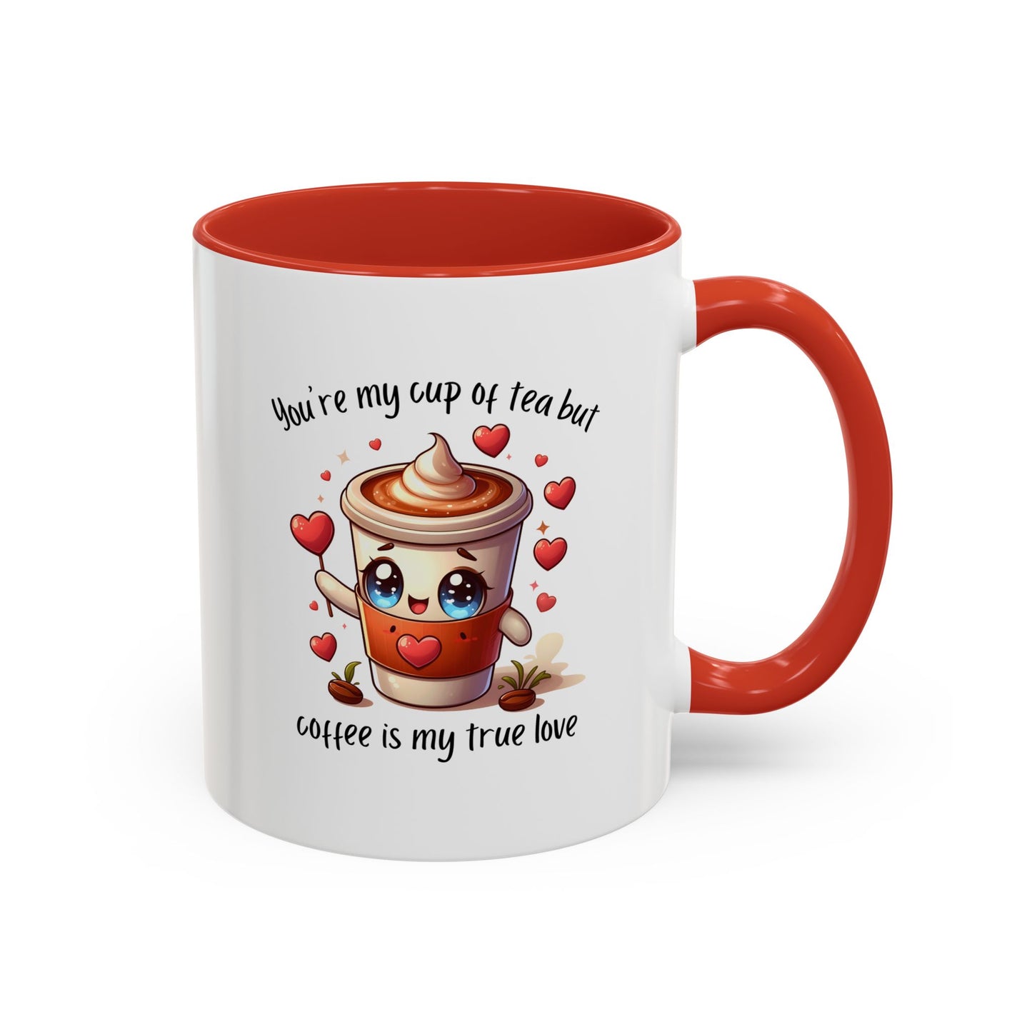 You're My Cup of Tea But Coffee Is My True Love - Funny Coffee Mug – Cute Kawaii Coffee Cup Character Design, Valentine's Day Coffee Lover Gift, Novelty Ceramic Mug 11oz/15oz