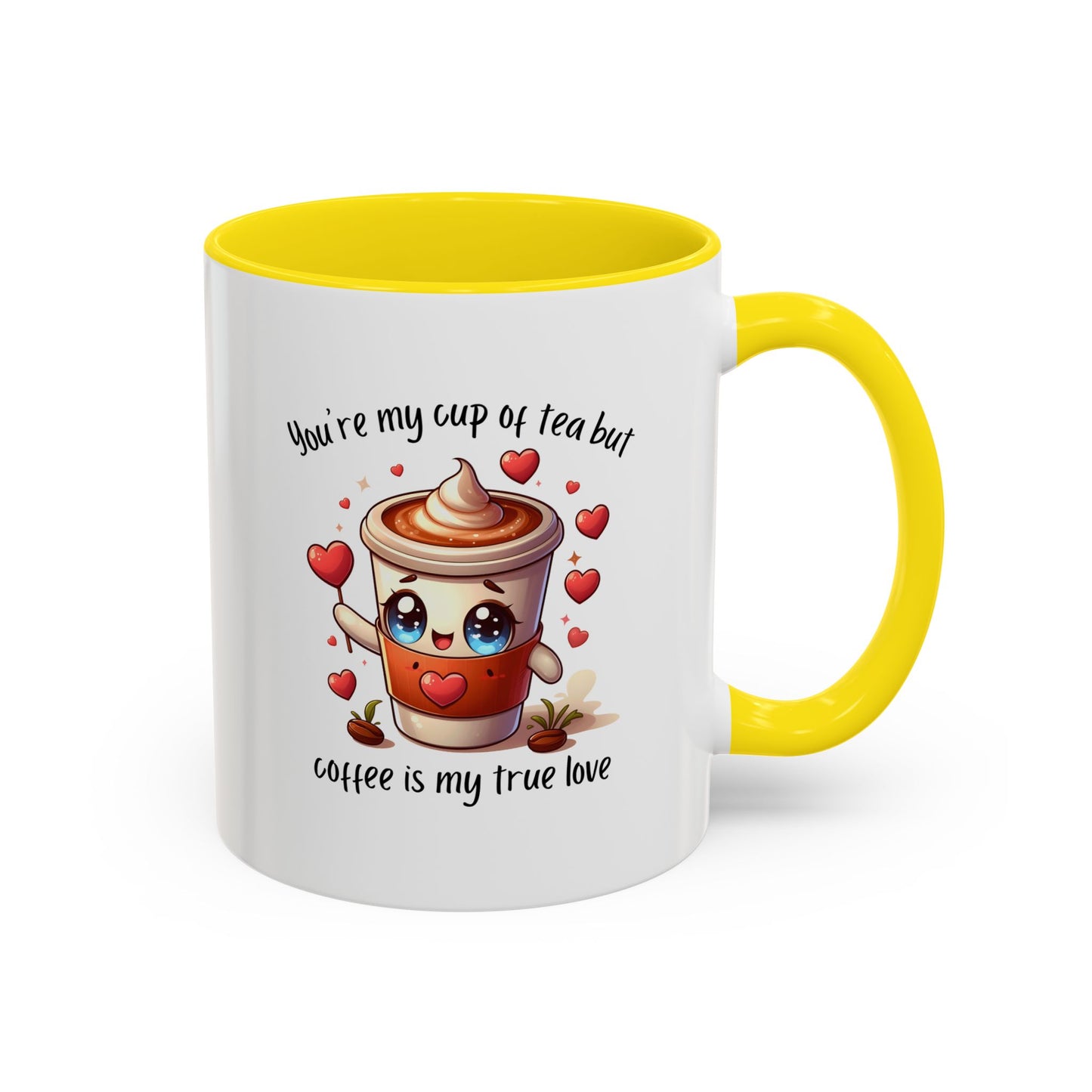 You're My Cup of Tea But Coffee Is My True Love - Funny Coffee Mug – Cute Kawaii Coffee Cup Character Design, Valentine's Day Coffee Lover Gift, Novelty Ceramic Mug 11oz/15oz