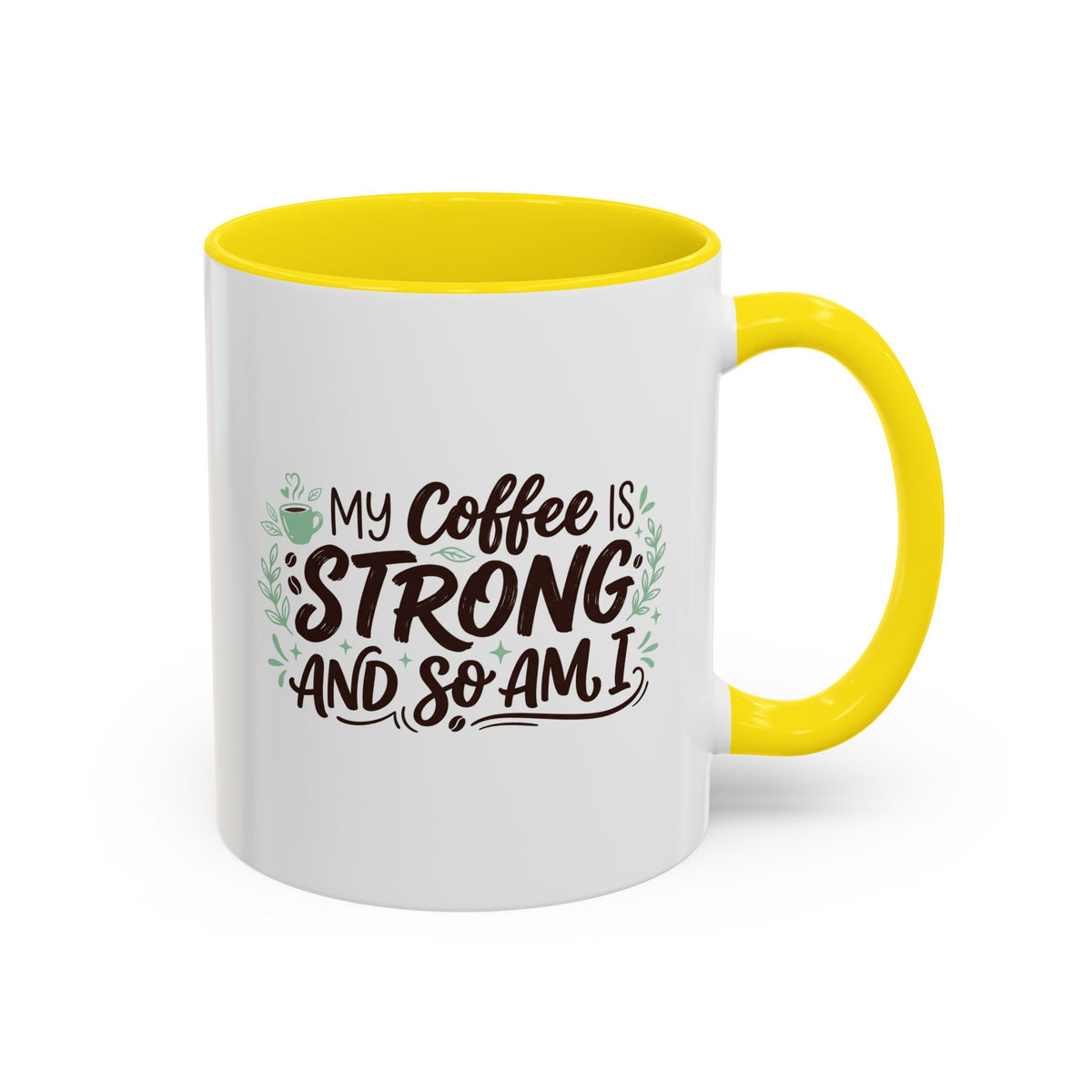 My Coffee Is Strong And So Am I Coffee Mug, Inspirational Gift 11oz/15oz